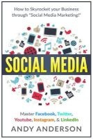 Social Media - How to Skyrocket Your Business Through Social Media Marketing! Master Facebook, Twitter, Youtube, Instagram, & Linkedin (Paperback) - Andy Anderson Photo