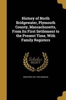 History of North Bridgewater, Plymouth County, Massachusetts, from Its First Settlement to the Present Time, with Family Registers (Paperback) - Bradford 1831 1903 Kingman Photo