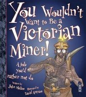 You Wouldn't Want to be a Victorian Miner! (Paperback) - John Malam Photo