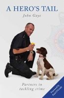 A Hero's Tail - True Stories from the Lives of Police Dog Handlers. (Paperback) - The Wood Green Animals Charity Photo