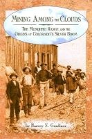 Mining Among the Clouds - The Mosquito Range and the Origins of Colorado's Silver Boom (Paperback) - Harvey N Gardiner Photo