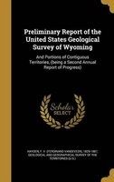 Preliminary Report of the United States Geological Survey of Wyoming - And Portions of Contiguous Territories, (Being a Second Annual Report of Progress) (Hardcover) - F V Ferdinand VanDeVeer 182 Hayden Photo