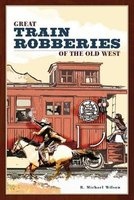Great Train Robberies of the Old West (Paperback, 1st New edition) - R Michael Wilson Photo