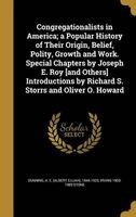 Congregationalists in America; A Popular History of Their Origin, Belief, Polity, Growth and Work. Special Chapters by Joseph E. Roy [And Others] Introductions by Richard S. Storrs and Oliver O. Howard (Hardcover) - A E Albert Elijah 1844 192 Dunning Photo