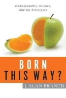 Born This Way? - Homosexuality, Science, and the Scriptures (Paperback) - J Alan Branch Photo