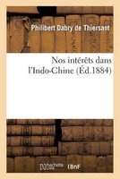 Nos Interets Dans L'Indo-Chine (French, Paperback) - Philibert Dabry de Thiersant Photo