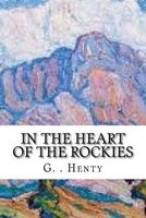 In the Heart of the Rockies (Paperback) - G A Henty Photo