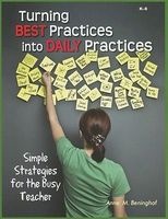 Turning Best Practices Into Daily Practices - Simple Strategies for the Busy Teacher (Paperback) - Anne M Beninghof Photo