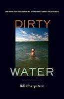Dirty Water - One Man's Fight to Clean Up One of the World's Most Polluted Bays (Hardcover) - Bill Sharpsteen Photo