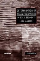 Determination of Organic Compounds in Soils, Sediments and Sludges (Hardcover) - T R Crompton Photo