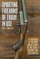 Sporting Firearms of Today in Use - A Look Back at the Guns and Attitudes of the 1920s--and Why They Still Matter (Paperback) - Paul A Curtis Photo