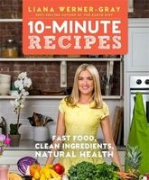 10-Minute Recipes - Fast Food, Clean Ingredients, Natural Health (Paperback) - Liana Werner Gray Photo