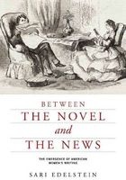 Between the Novel and the News - The Emergence of American Women's Writing (Paperback) - Sari Edelstein Photo