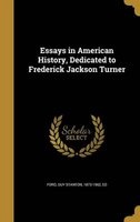 Essays in American History, Dedicated to Frederick Jackson Turner (Hardcover) - Guy Stanton 1873 1962 Ford Photo