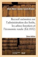 Recueil de Memoires Sur L'Administration Des Forets, Sur Arbres Forestiers Et Economie Rurale 2e Ed (French, Paperback) - Jaume Saint Hilaire J H Photo