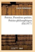 Poesies. Premieres Poesies. Poesies Philosophiques (French, Paperback) - Ackermann L Photo