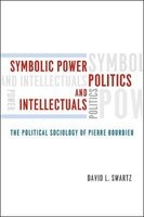 Symbolic Power, Politics, and Intellectuals - The Political Sociology of Pierre Bourdieu (Paperback) - David L Swartz Photo