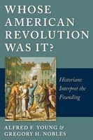 Whose American Revolution Was It? - Historians Interpret the Founding (Paperback) - Alfred F Young Photo