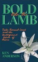 Bold as a Lamb - Pastor Samuel Lamb and the Underground Church of China (Paperback) - Ken Anderson Photo