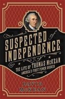 Suspected of Independence - The Life of Thomas Mckean, America's First Power Broker (Hardcover) - David McKean Photo