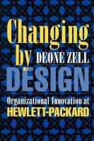 Changing by Design - Organizational Innovation at Hewlett-Packard (Paperback) - Deone Zell Photo
