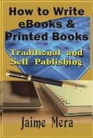 How to Write eBooks and Printed Books - Traditional and Self-Published (Paperback) - Jaime Mera Photo