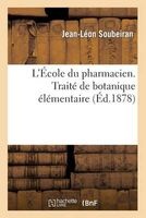 L'Ecole Du Pharmacien. Traite de Botanique Elementaire (French, Paperback) - Soubeiran J L Photo