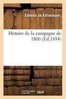 Histoire de La Campagne de 1800 (French, Paperback) - De Kellermann E Photo