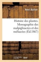 Histoire Des Plantes. Tome 5, Partie 4, Monographie Des Malpighiacees Et Des Meliacees (French, Paperback) - Baillon H Photo