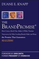 The Brand Promise - How Ketel One, Costco, Make-A-Wish, Tourism Vancouver, and Other Leading Brands Make and Keep the Promise That Guarantees Success (Hardcover) - Duane E Knapp Photo