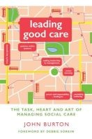 Leading Good Care: The Task, Heart and Art of Managing Social Care (Paperback) - John Burton Photo