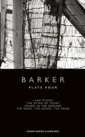 Barker Plays Four - "I Saw Myself" , " The Dying of Today" , " Found in the Ground" , "The Road, the House, the Road" (Paperback) - Howard Barker Photo
