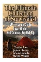 The Ultimate Collection of Survivalist - 80 Tricks and Skills: Food, Shelter, Self-Defense, Bug-Out Bag: (Complete Survival Guide, Critical Survival Skills) (Paperback) - Charles Lam Photo