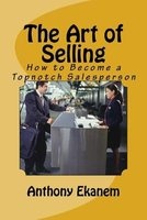 The Art of Selling - How to Become a Topnotch Salesperson (Paperback) - Anthony Ekanem Photo
