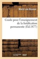 Guide Pour L'Enseignement de La Fortification Permanente (French, Paperback) - Von Brunner M Photo