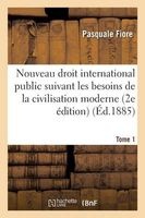 Nouveau Droit International Public Suivant Les Besoins de La Civilisation Moderne Tome 1 (French, Paperback) - Fiore P Photo