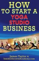 How to Start a Yoga Studio (Paperback) - James Taylor Photo