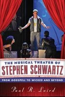 The Musical Theater of Stephen Schwartz - From Godspell to Wicked and Beyond (Hardcover) - Paul R Laird Photo