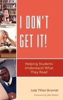 I Don't Get it - Helping Students Understand What They Read (Hardcover) - Judy Tilton Brunner Photo
