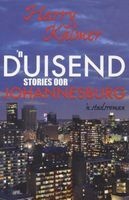 'n Duisend Stories Oor Johannesburg - 'n Stadsroman (Afrikaans, Paperback) - Harry Kalmer Photo