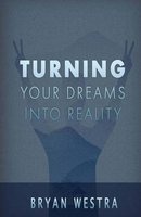Turning Your Dreams Into Reality (Paperback) - Bryan Westra Photo