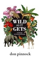 Wild As It Gets - Wanderings Of A Bemused Naturalist (Paperback) - Don Pinnock Photo