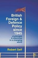 British Foreign and Defence Policy Since 1945 - Challenges and Dilemmas in a Changing World (Paperback) - Robert Self Photo