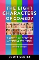 The Eight Characters of Comedy - A Guide to Sitcom Acting & Writing (Paperback, 2nd) - Scott Sedita Photo