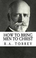 R.A. Torrey - How to Bring Men to Christ (Revival Press Edition) (Paperback) - R A Torrey Photo