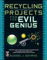 Recycling Projects for the Evil Genius (Paperback) - Russel Gehrke Photo