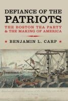 Defiance of the Patriots - The Boston Tea Party and the Making of America (Paperback) - Benjamin L Carp Photo