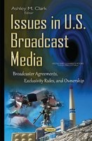 Issues in U.S. Broadcast Media - Broadcaster Agreements, Exclusivity Rules, & Ownership (Hardcover) - Ashley M Clark Photo