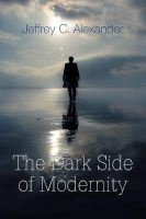 The Dark Side of Modernity (Paperback) - Jeffrey C Alexander Photo
