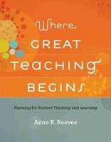 Where Great Teaching Begins - Planning for Student Thinking and Learning (Paperback) - Anne R Reeves Photo